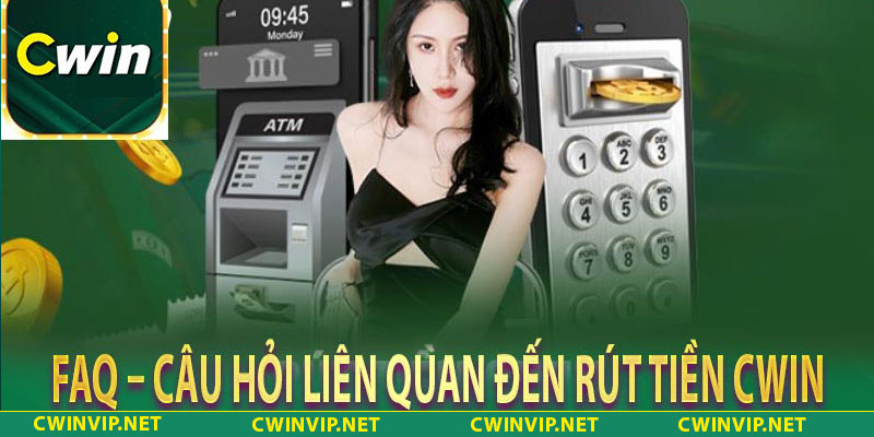 Câu hỏi thường gặp trong khi rút tiền CWIN